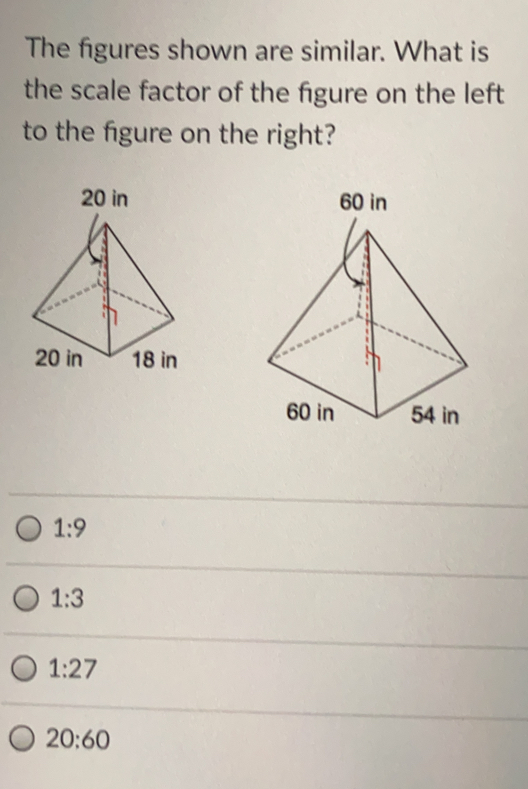 The figures shown are similar. What is the scale factor of the figure on the left to the figure on the right? 1:9 1:3 1:27 20:60