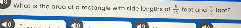 What is the area of a rectangle with side lengths of 5/12 foot and 2/3 foot? 7 7