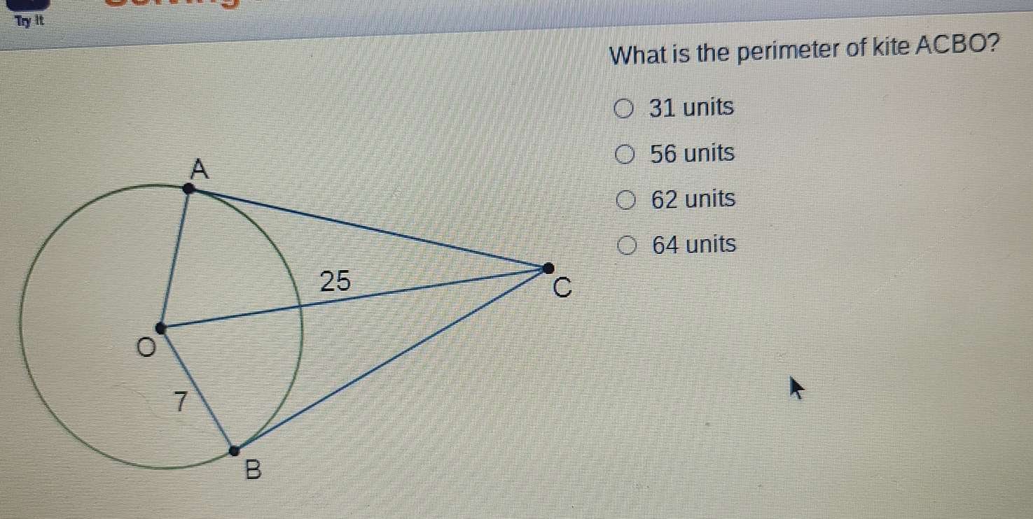 Try it What is the perimeter of kite ACBO? 31 units 56 units 62 units 64 units
