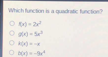 Which function is a quadratic function? fx=2x2 gx=5x3 kx=-x bx=-9x4