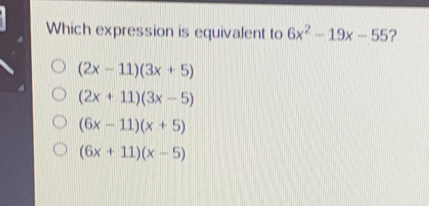 Which expression is equivalent to 6x2-19x-55 ？ 2x-113x+5 2x+113x-5 6x-11x+5 6x+11x-5