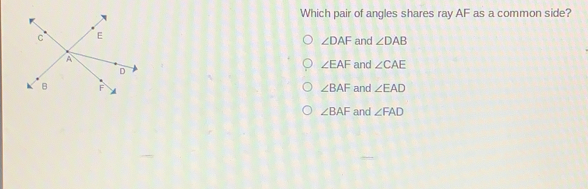 Which pair of angles shares ray AF as a common side? angle DAF and angle DAB angle EAF and angle CAE angle BAF and angle EAD angle BAF and angle FAD