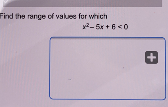 Find the range of values for which x2-5x+6<0