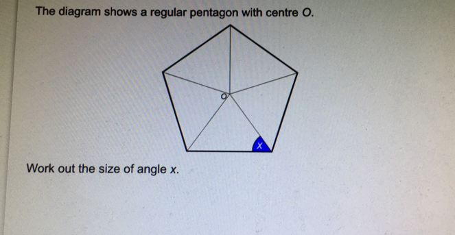 The diagram shows a regular pentagon with centre O. Work out the size of angle x..