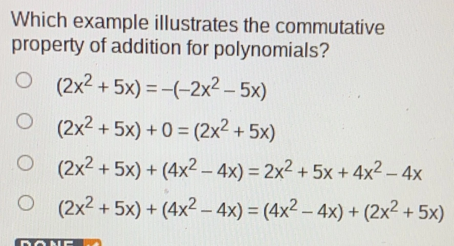 Which example illustrates the commutative property of addition for polynomials? 2x2+5x=--2x2-5x 2x2+5x+0=2x2+5x 2x2+5x+4x2-4x=2x2+5x+4x2-4x 2x2+5x+4x2-4x=4x2-4x+2x2+5x